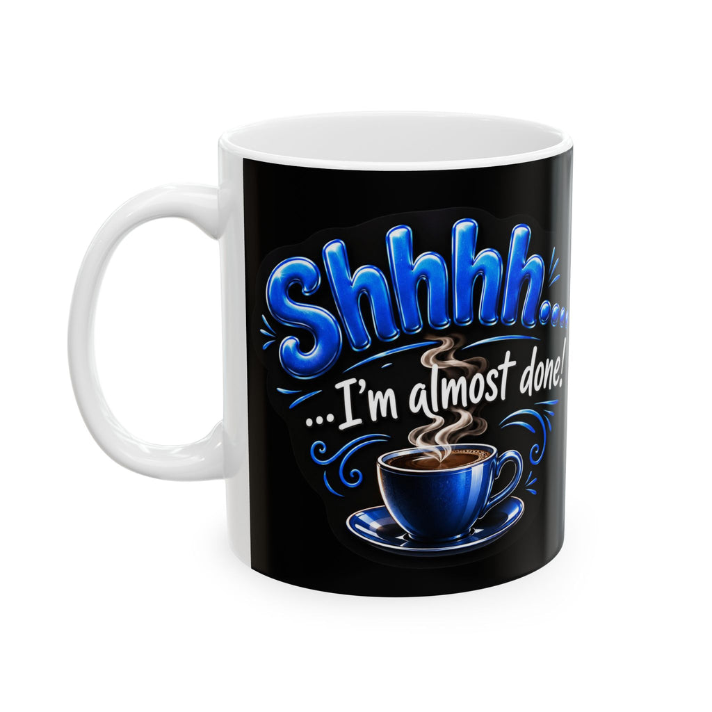 "Shhh... I'm Almost Done" 11oz black ceramic mug, side view with handle